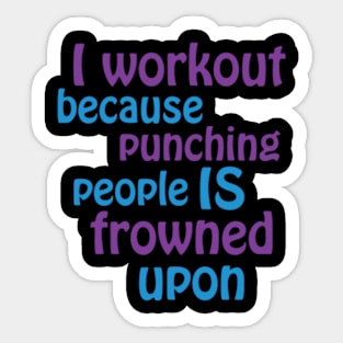 I Workout Because Punching People Is Frowned Upon Cngcd Sticker